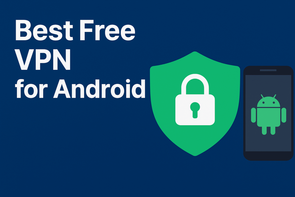 Free VPN for Android: The Best Free & Paid VPN Apps in 2025 (Ultimate Guide)